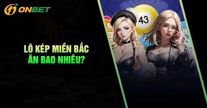 Trúng lô kép miền Bắc ăn bao nhiêu tiền?